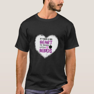 It Takes A Big Heart To Shape Little Minds Bleache T-Shirt