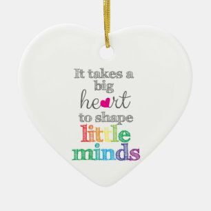 It takes a BIG HEART to Shape Little Minds-ornamen Ceramic Tree Decoration