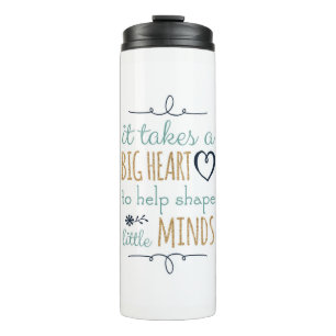 It Takes a Big Heart to Shape Little Minds Tumbler