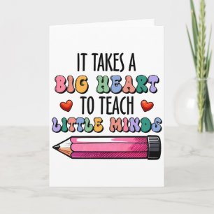 It Takes A Big Heart To Teach Little Minds Card