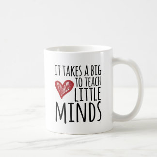 It takes a big heart to teach little minds. coffee mug
