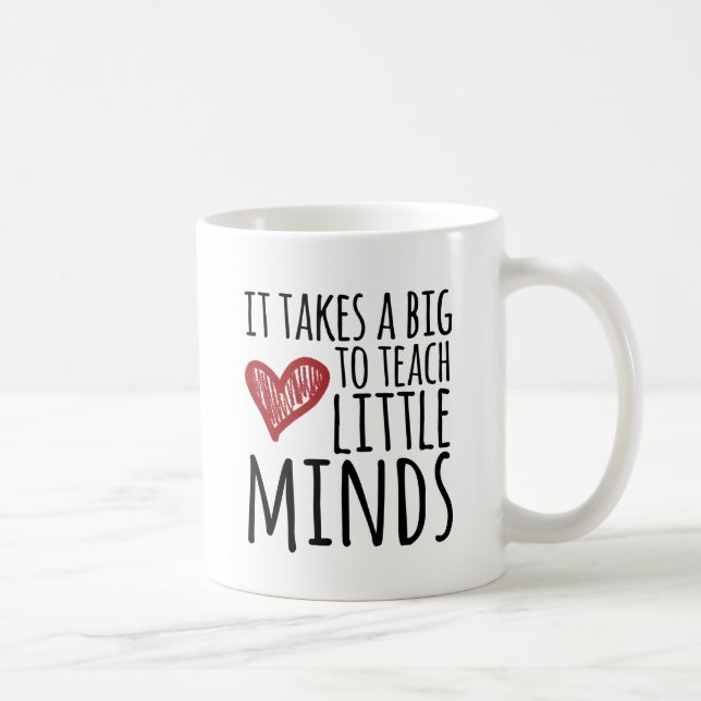 It takes a big heart to teach little minds. coffee mug (Right)