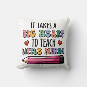 It Takes A Big Heart To Teach Little Minds Cushion