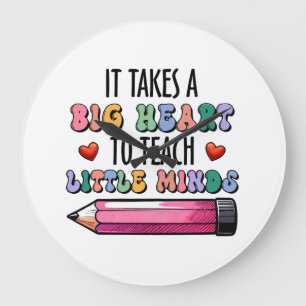 It Takes A Big Heart To Teach Little Minds Large Clock