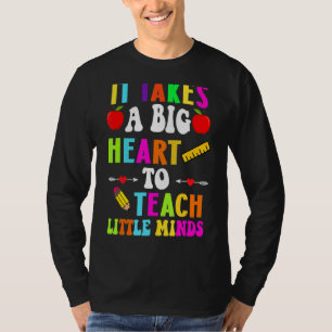 It Takes A Big Heart To Teach Little Minds Teacher T-Shirt