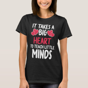 It Takes A Big Heart To Teach Little Minds Teacher T-Shirt