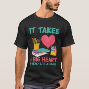 It Takes A Big Heart To Teach Little Teacher Appre T-Shirt