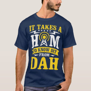 It Takes A Ham To Know A Dit From Dah T-Shirt