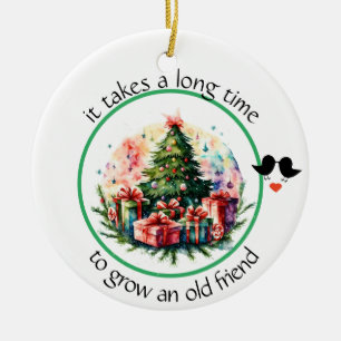 It takes a long time to grow an old friend Bestie Ceramic Ornament