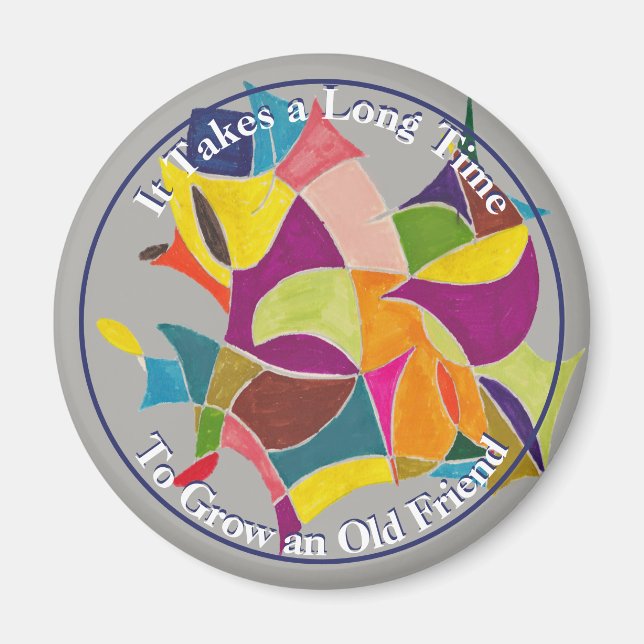 It Takes a Long Time To Grow an Old Friend Magnet (Front)