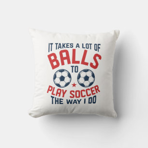 It Takes A Lot Of Balls Cushion