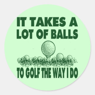 IT TAKES A LOT OF BALLS TO GOLF LIKE I DO CLASSIC ROUND STICKER