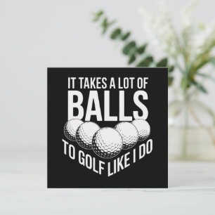 It Takes a Lot of Balls To Golf Like I Do Golfing Invitation