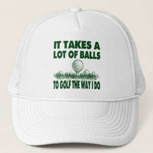 IT TAKES A LOT OF BALLS TO GOLF LIKE I DO TRUCKER HAT