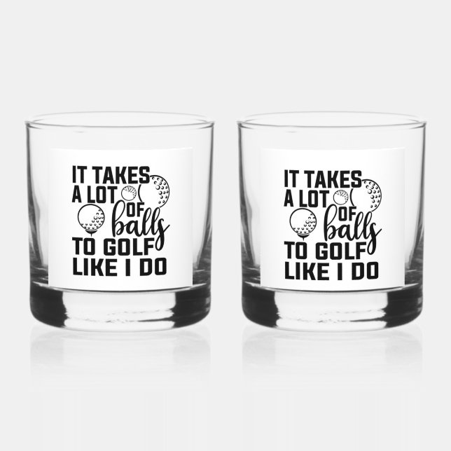 It Takes A Lot of Balls To Golf Like I Do Whiskey Glass (Front)