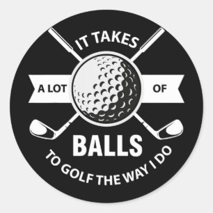 It Takes A Lot of Balls to Golf The Way I Do Classic Round Sticker