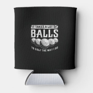 It Takes A Lot Of Balls To Golf The Way I Do Funny Can Cooler
