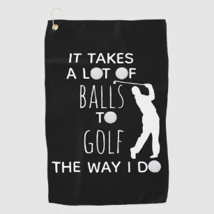 It Takes a Lot of Balls To Golf Way I Do Golfer Golf Towel