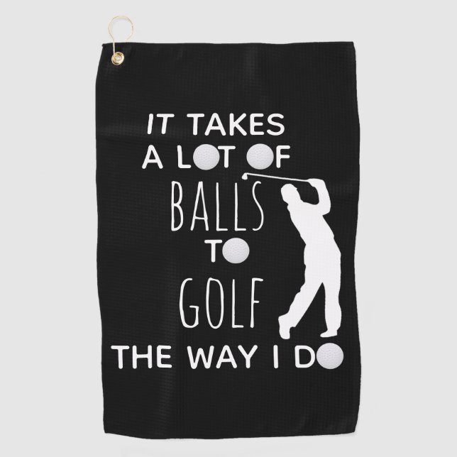 It Takes a Lot of Balls To Golf Way I Do Golfer Towel (Front)