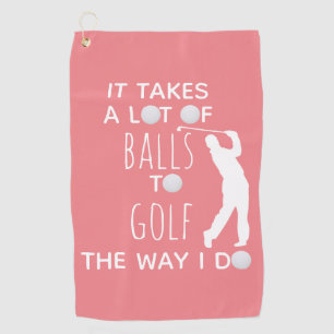 It Takes a Lot of Balls To Golf Way I Do Golfer Towel