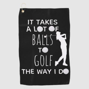 It Takes a Lot of Balls To Golf Way I Do Woman Towel