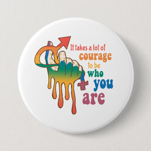 It Takes A Lot Of Courage To Be Who You Are 7.5 Cm Round Badge