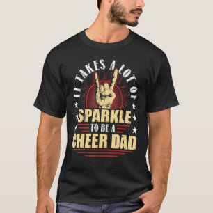 It Takes A Lot Of Sparkle To Be A Cheer Dad  T-Shirt