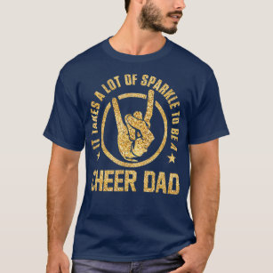 It Takes A Lot Of Sparkle To Be A Cheer Dad T-Shirt
