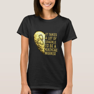 It Takes A Lot Of Sparkle To Be A Healthcare Worke T-Shirt