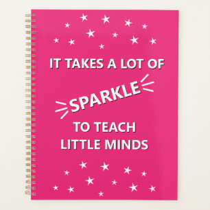 It Takes A Lot Of Sparkle To Teach Little Minds Planner