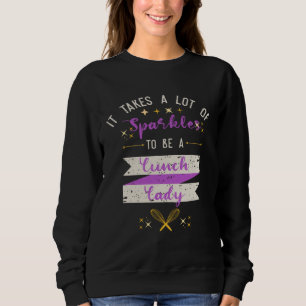 It Takes A Lot Of Sparkles Lunch Lady Sweatshirt