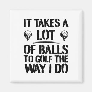 It Takes A Lot Of To Golf The Way I Do Funny Golf  Magnet