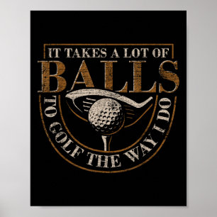It Takes A Lot Of To Golf The Way I Do Funny Golf Poster