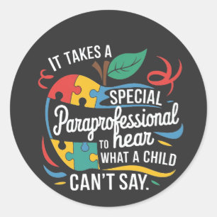 It Takes a Paraprofessional to Hear What a Child  Classic Round Sticker