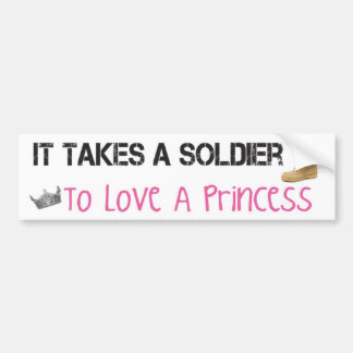 It Takes A Soldier To Love A Princess Bumper Sticker
