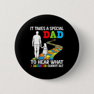 It Takes A Special Dad To Hear What A Daughter Can 6 Cm Round Badge