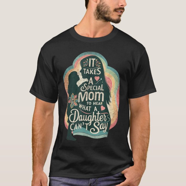 It Takes A Special Mom To Hear Autism Daughter Can T-Shirt (Front)