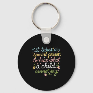 It Takes A Special Person To Hear What A Child Can Key Ring