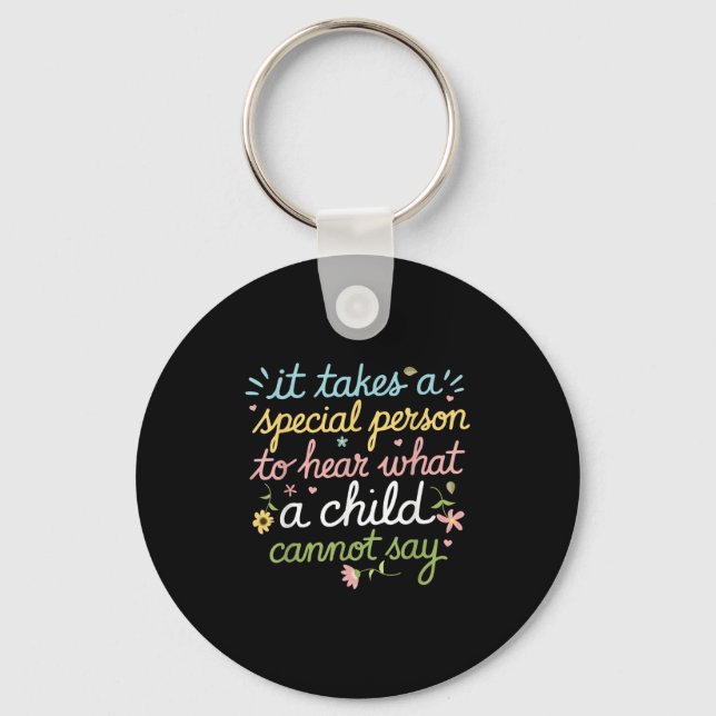 It Takes A Special Person To Hear What A Child Can Key Ring (Front)