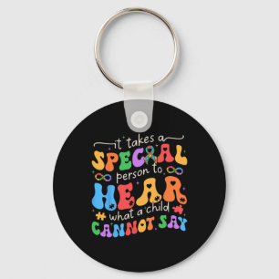 It Takes A Special Person To Hear What A Child Can Key Ring