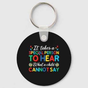 It Takes A Special Person To Hear What A Child Can Key Ring
