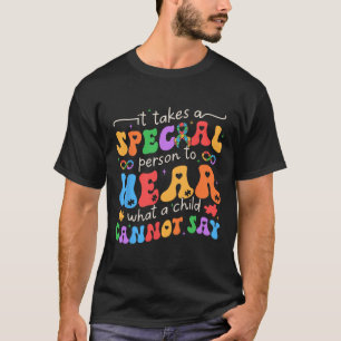 It Takes A Special Person To Hear What A Child Can T-Shirt