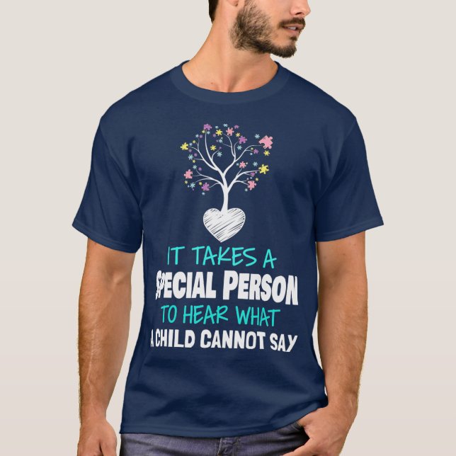 It Takes a Special Person To Hear What a Child T-Shirt (Front)