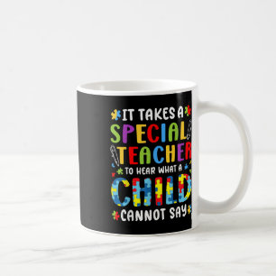 It Takes A Special Teacher To Hear What A Child Ca Coffee Mug