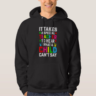 It Takes A Special Teacher To Hear What A Child Ca Hoodie