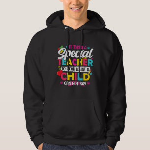 It Takes A Special Teacher To Hear What A Child Ca Hoodie