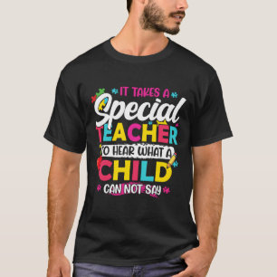 It Takes A Special Teacher To Hear What A Child Ca T-Shirt