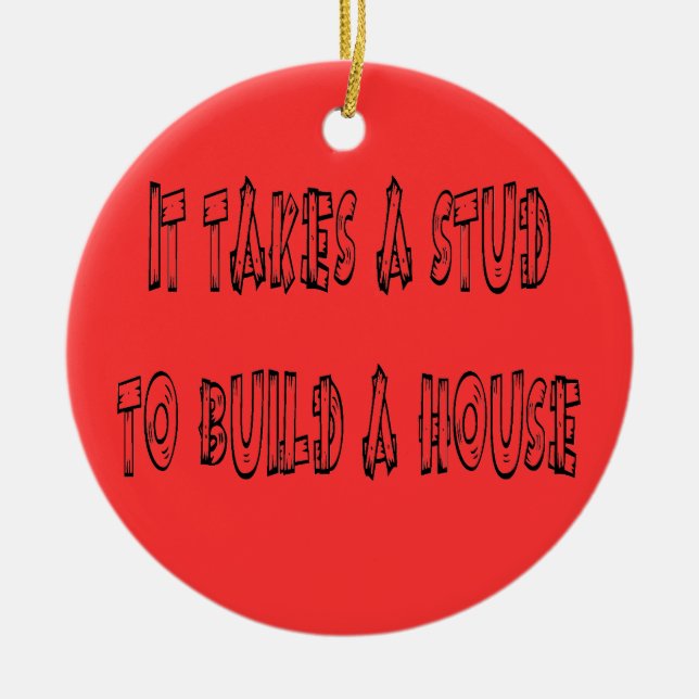 It Takes A Stud To Build A House Christmas Ornamen Ceramic Ornament (Front)