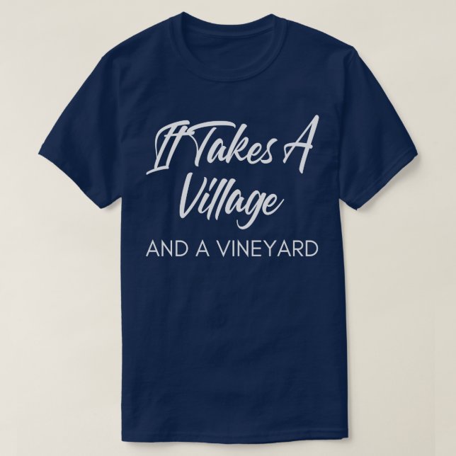 It Takes A Village And A Vineyard Funny Wine Lover T-Shirt (Design Front)