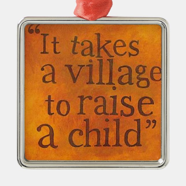 It Takes a Village To Raise A Child Metal Ornament (Front)
